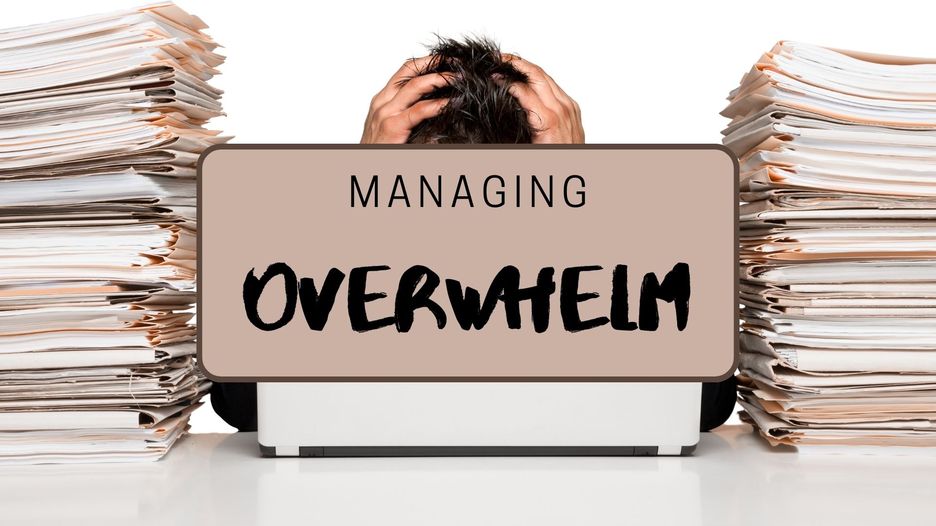 Managing Overwhelm